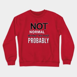 Not normal Crewneck Sweatshirt